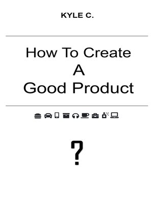 cover image of How to Create a Good Product